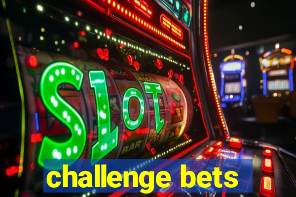 challenge bets