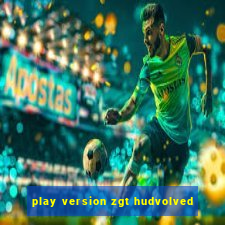 play version zgt hudvolved