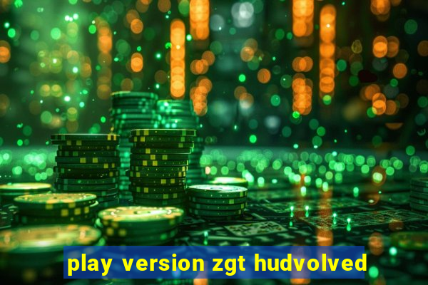 play version zgt hudvolved