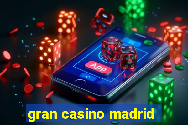 gran casino madrid