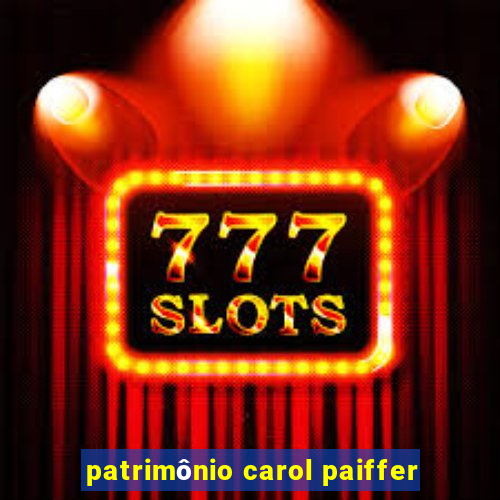 patrimônio carol paiffer