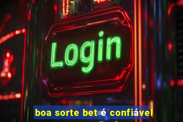 boa sorte bet é confiável