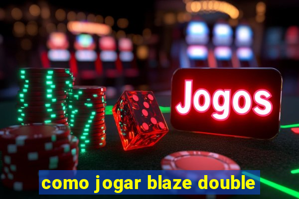 como jogar blaze double