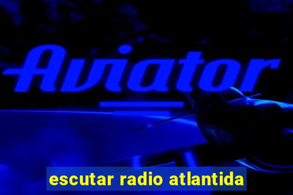 escutar radio atlantida