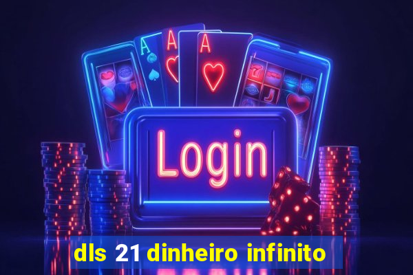 dls 21 dinheiro infinito