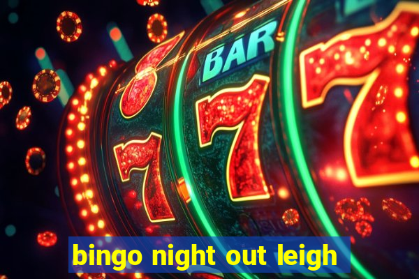 bingo night out leigh