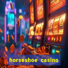 horseshoe casino las vegas