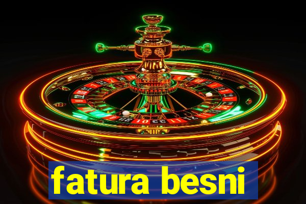 fatura besni