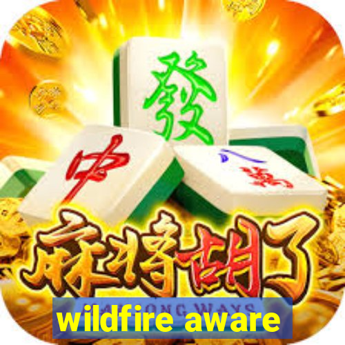 wildfire aware