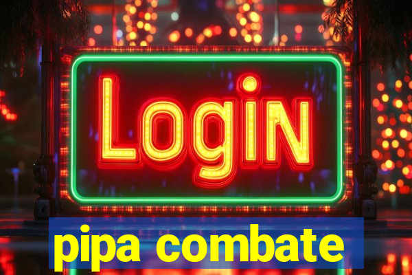 pipa combate