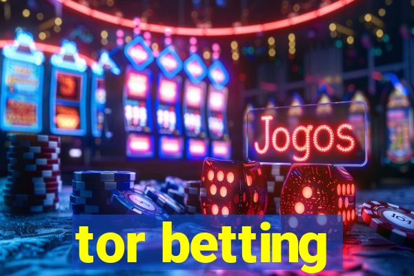 tor betting