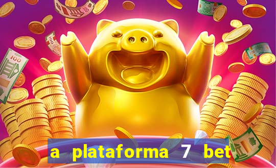 a plataforma 7 bet é confiável