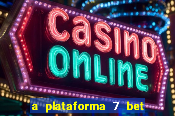 a plataforma 7 bet é confiável