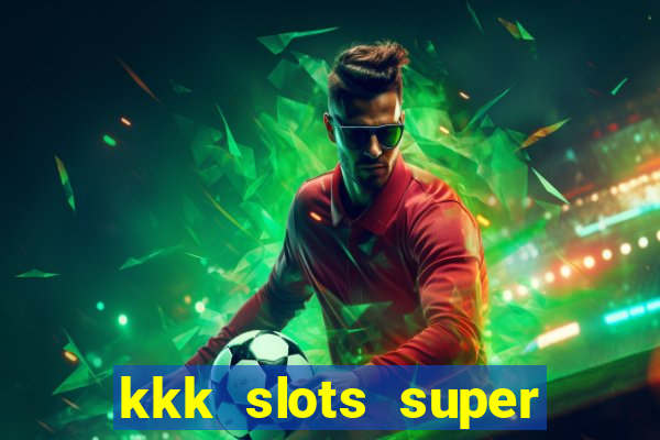 kkk slots super 777 jogo