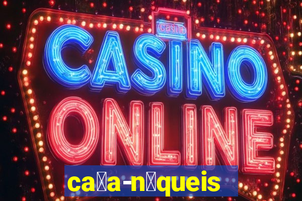 ca莽a-n铆queis online gr谩tis