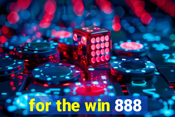 for the win 888