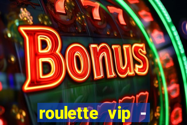 roulette vip - casino vegas