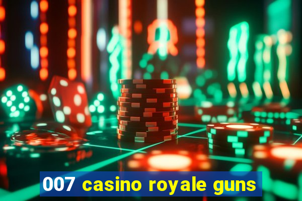 007 casino royale guns