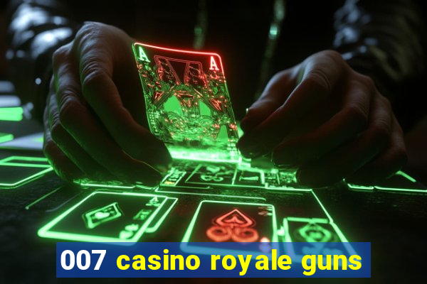 007 casino royale guns