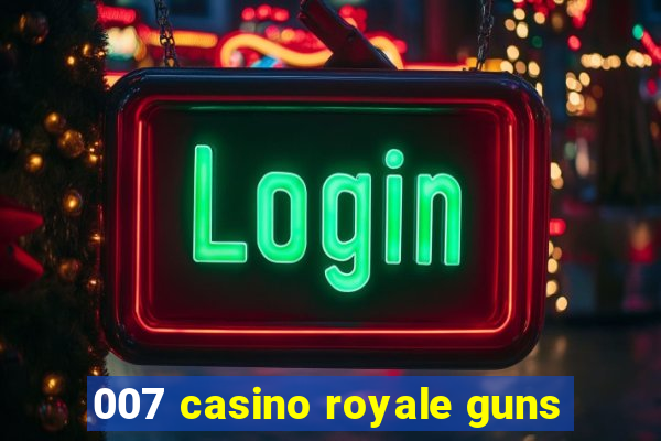 007 casino royale guns