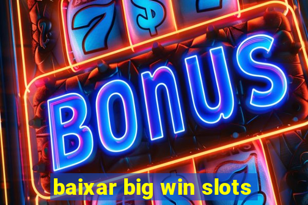 baixar big win slots