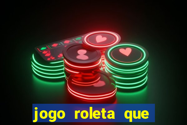 jogo roleta que ganha dinheiro