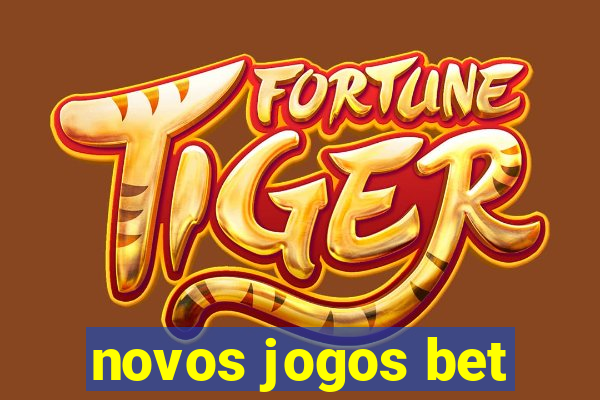 novos jogos bet