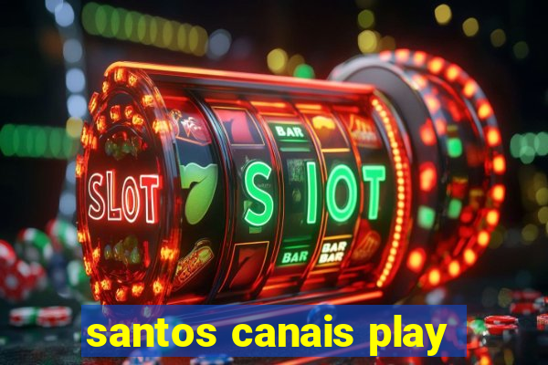 santos canais play