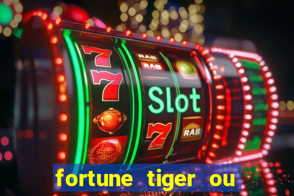 fortune tiger ou fortune ox