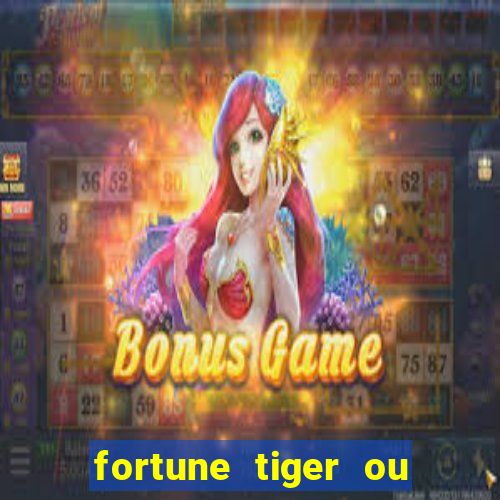 fortune tiger ou fortune ox