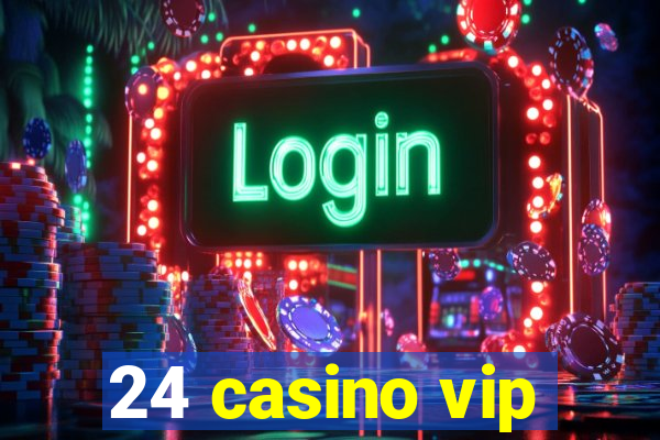 24 casino vip