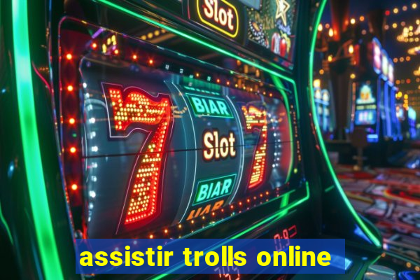 assistir trolls online