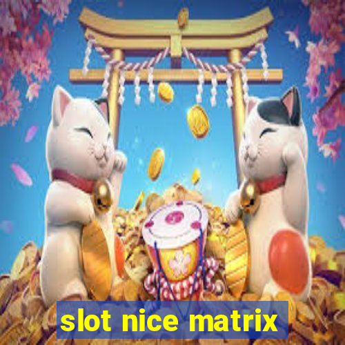 slot nice matrix