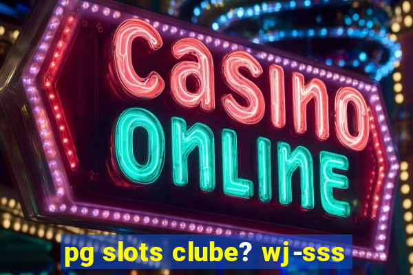 pg slots clube? wj-sss