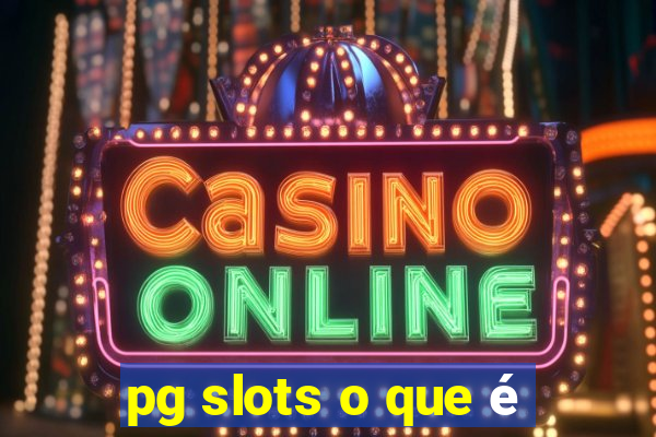 pg slots o que é