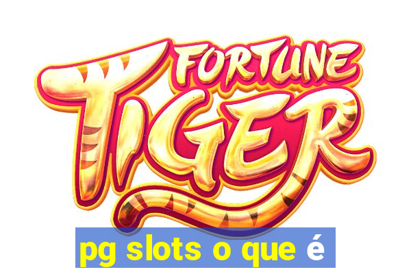 pg slots o que é