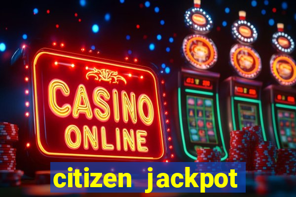 citizen jackpot slots machine