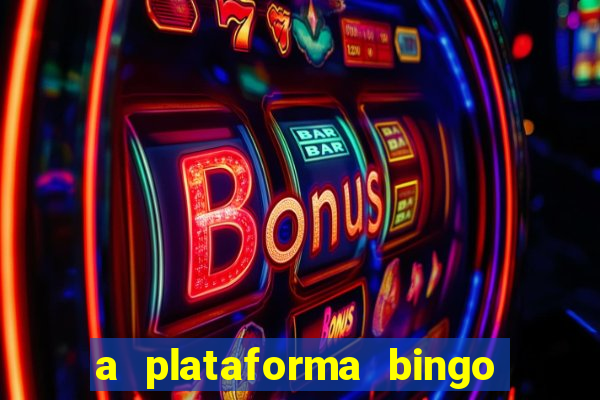 a plataforma bingo slots paga mesmo