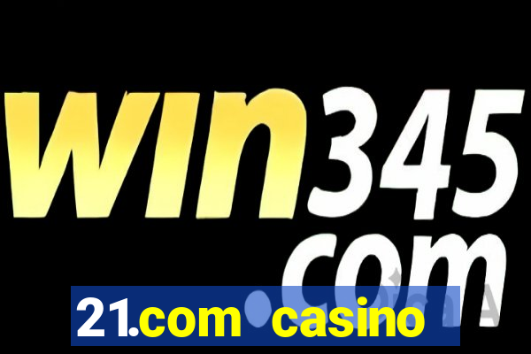 21.com casino online casino easy withdrawal