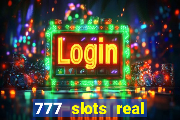 777 slots real casino 2023