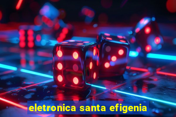 eletronica santa efigenia