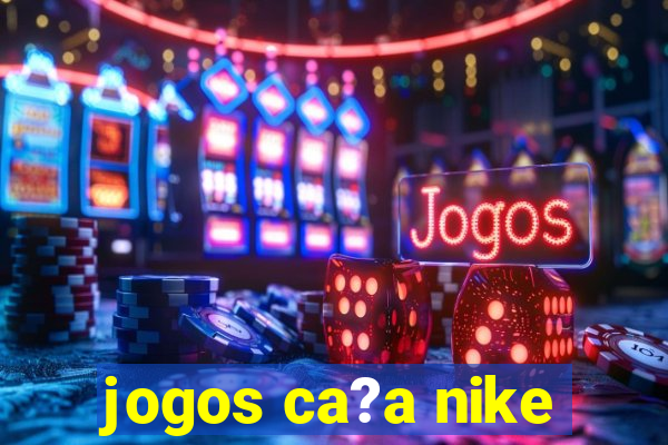 jogos ca?a nike