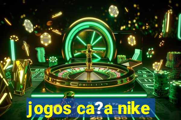 jogos ca?a nike