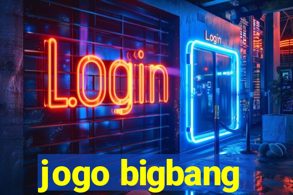 jogo bigbang