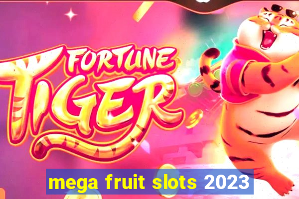 mega fruit slots 2023