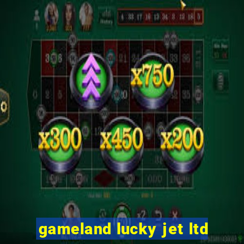 gameland lucky jet ltd