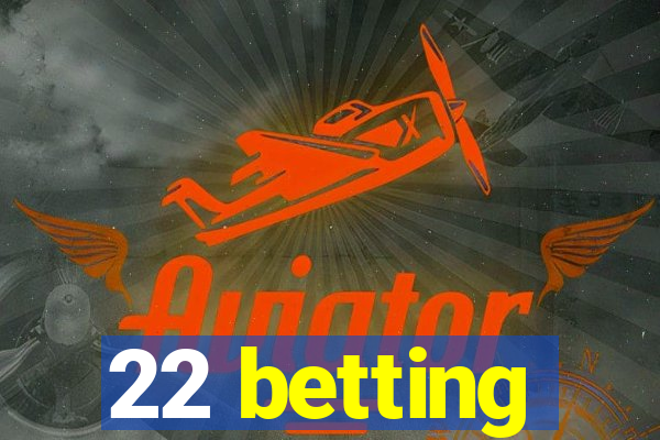 22 betting