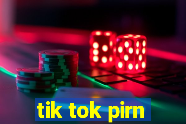 tik tok pirn