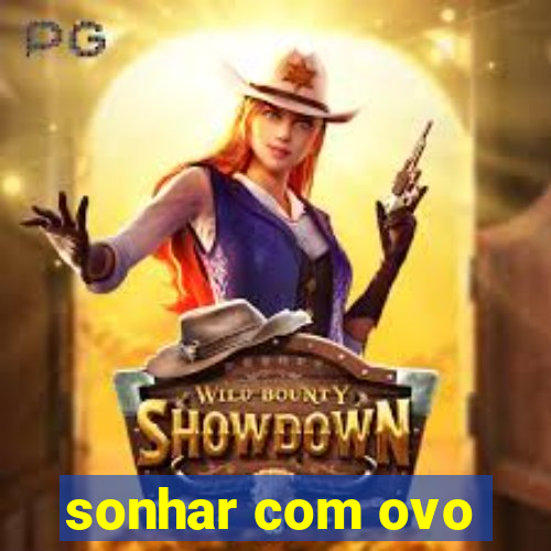 sonhar com ovo