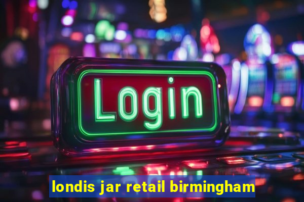 londis jar retail birmingham